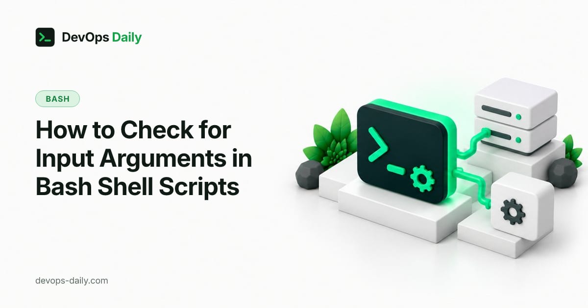 How to Check for Input Arguments in Bash Shell Scripts