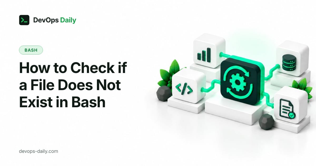 How to Check if a File Does Not Exist in Bash