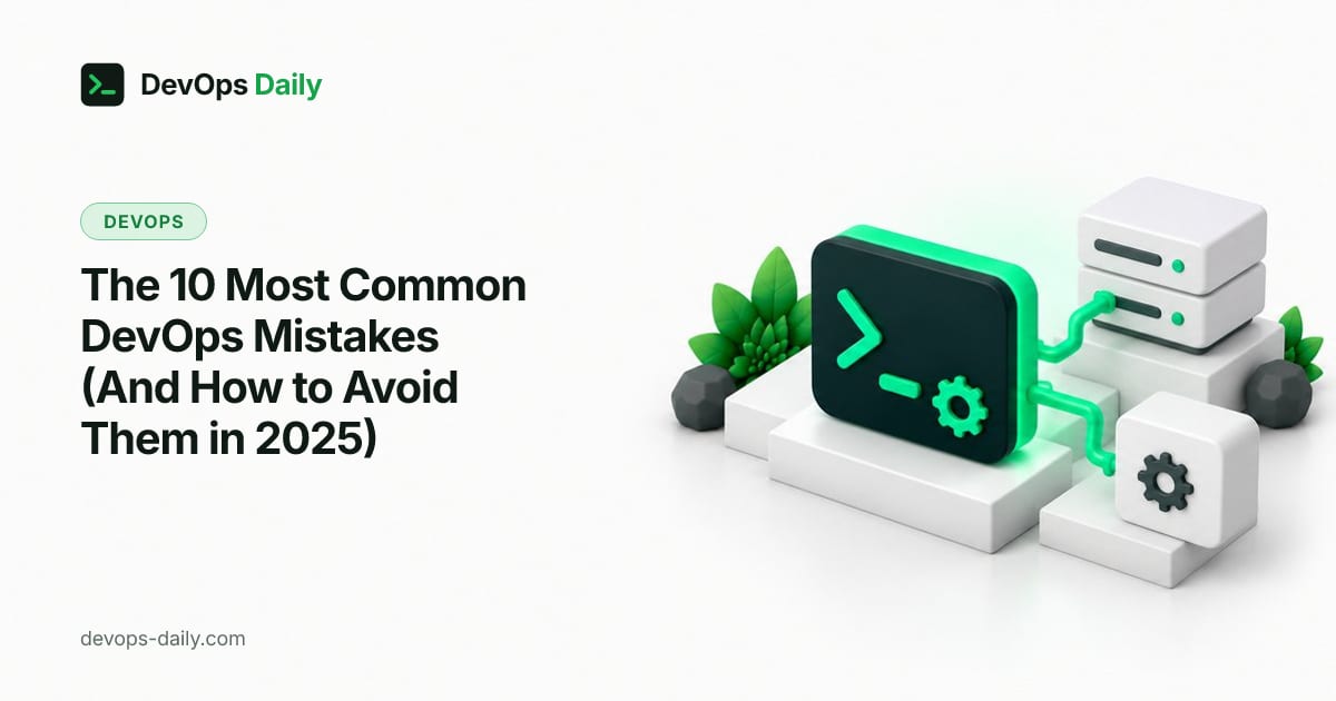 The 10 Most Common DevOps Mistakes (And How to Avoid Them in 2025)