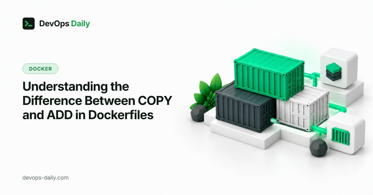 Understanding the Difference Between COPY and ADD in Dockerfiles