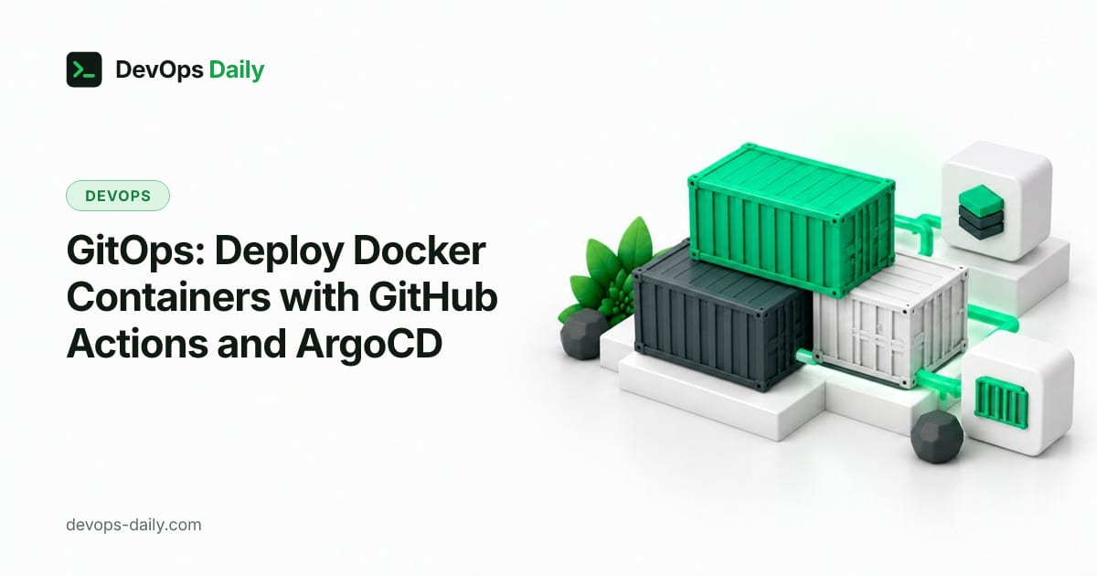 GitOps: Deploy Docker Containers with GitHub Actions and ArgoCD