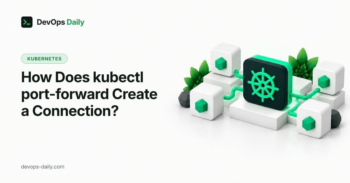 How Does kubectl port-forward Create a Connection?