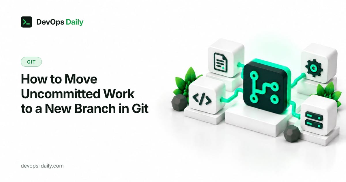 How to Move Uncommitted Work to a New Branch in Git