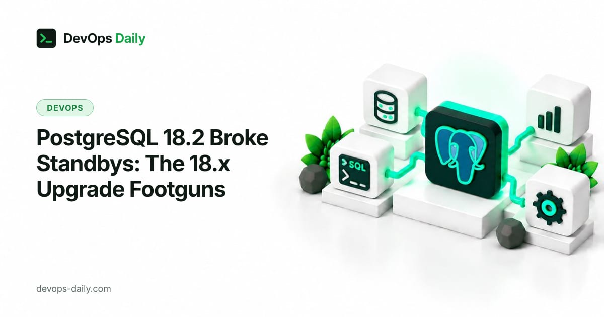 PostgreSQL 18.2 Broke Standbys: The 18.x Upgrade Footguns