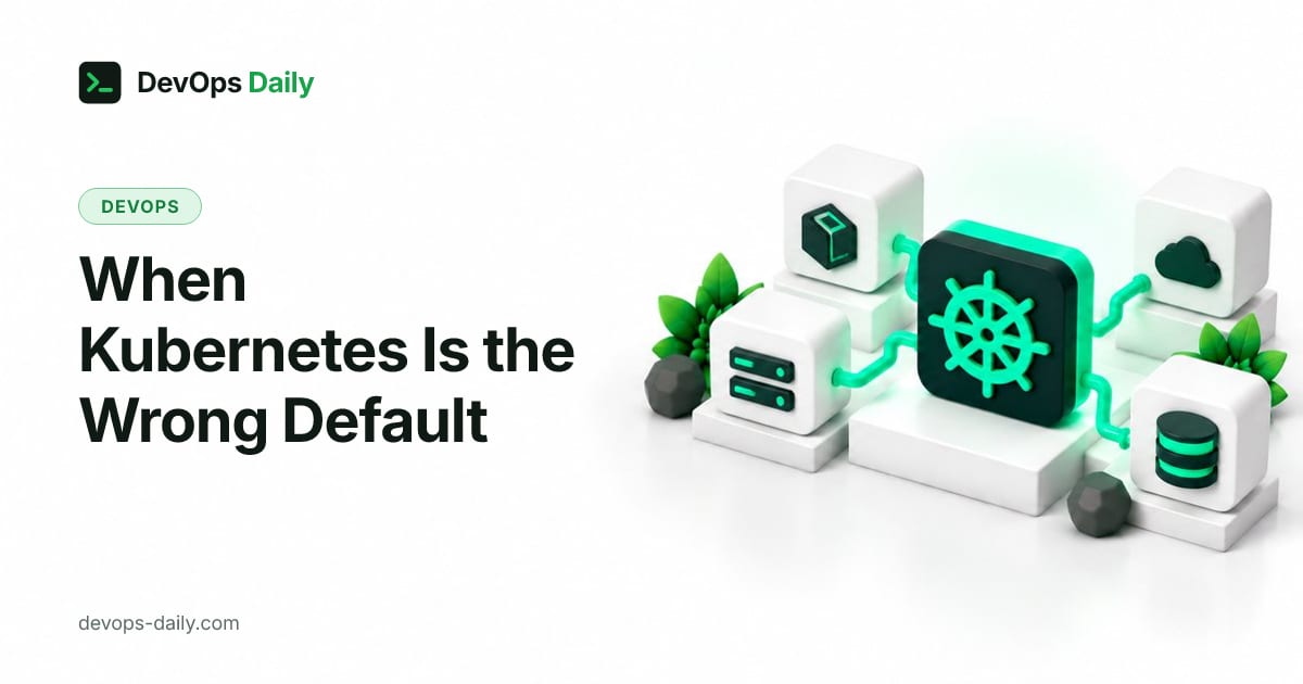 When Kubernetes Is the Wrong Default